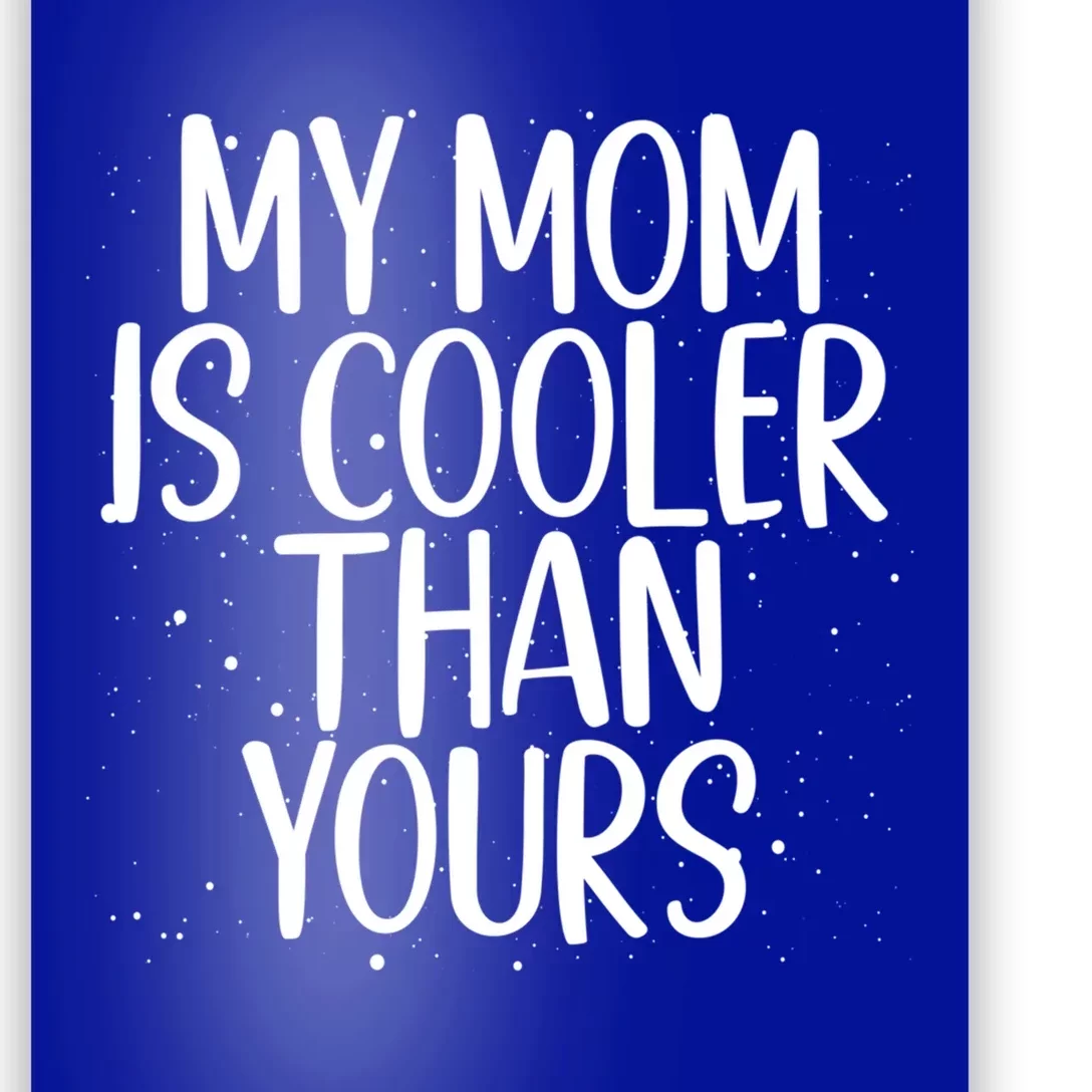 My Mom Is Cooler Than Yours Sarcastic Mother Love Saying Gift Poster