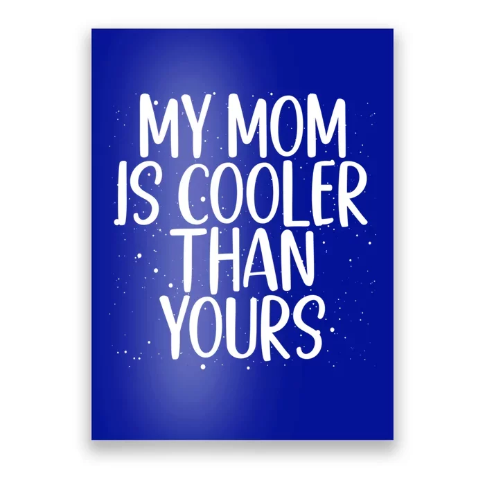 My Mom Is Cooler Than Yours Sarcastic Mother Love Saying Gift Poster