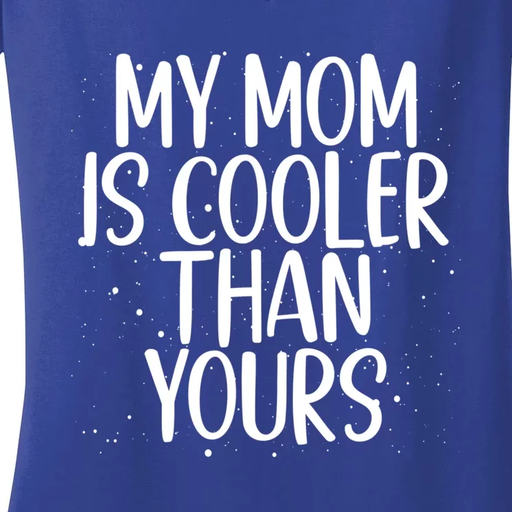 My Mom Is Cooler Than Yours Sarcastic Mother Love Saying Gift Women's V-Neck T-Shirt