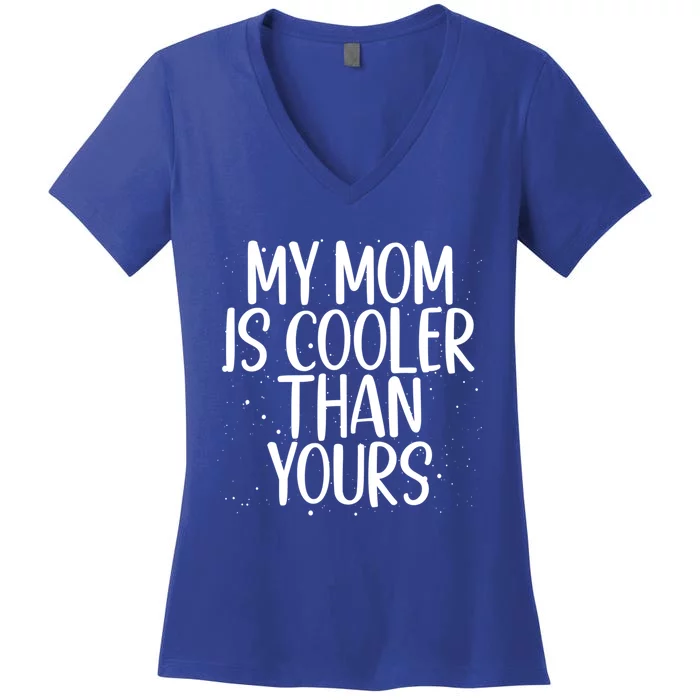 My Mom Is Cooler Than Yours Sarcastic Mother Love Saying Gift Women's V-Neck T-Shirt