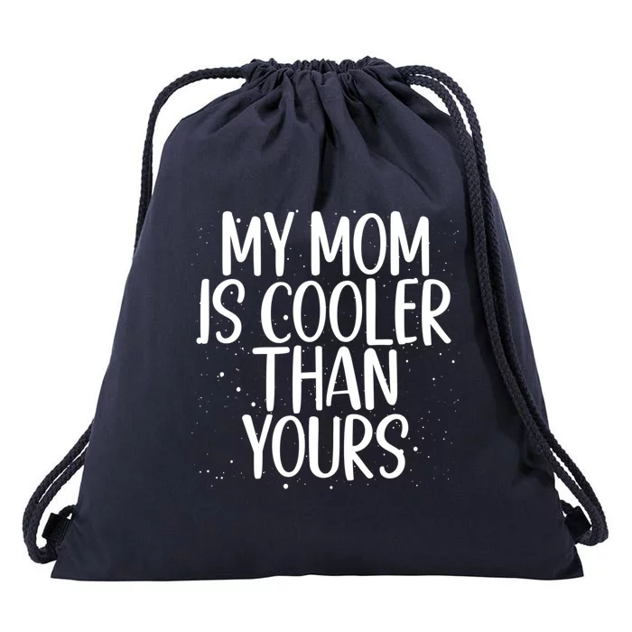 My Mom Is Cooler Than Yours Sarcastic Mother Love Saying Gift Drawstring Bag