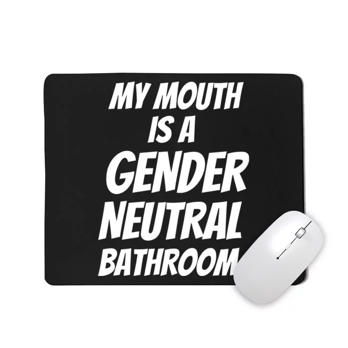 My Mouth Is A Gender Neutral Bathroom Funny Mousepad