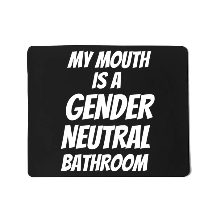 My Mouth Is A Gender Neutral Bathroom Funny Mousepad