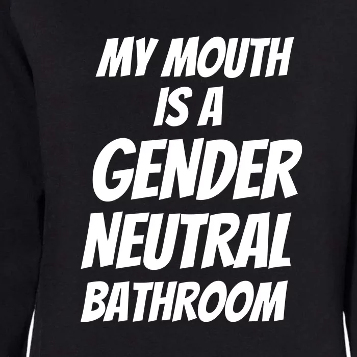 My Mouth Is A Gender Neutral Bathroom Funny Womens California Wash Sweatshirt