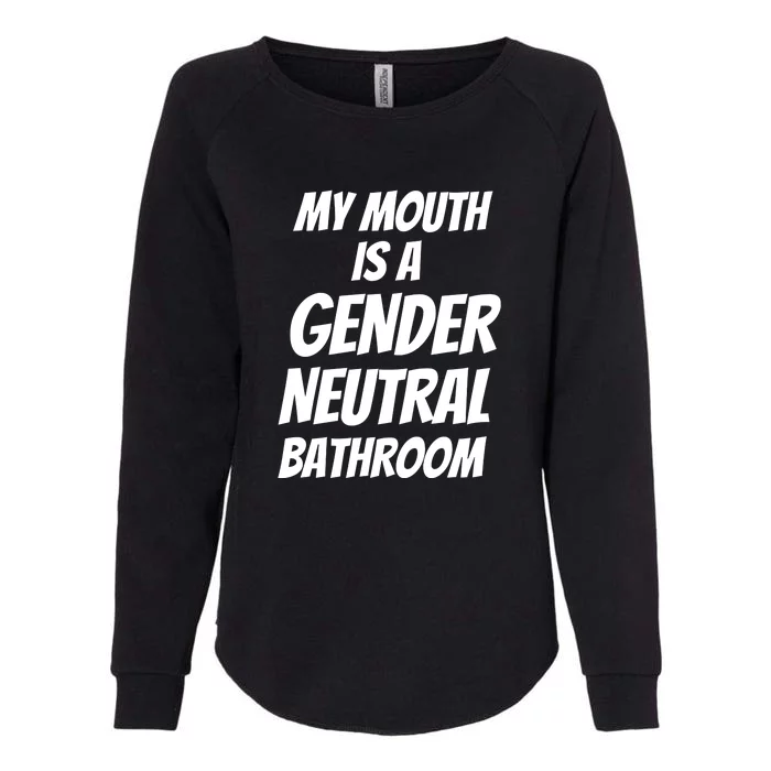 My Mouth Is A Gender Neutral Bathroom Funny Womens California Wash Sweatshirt