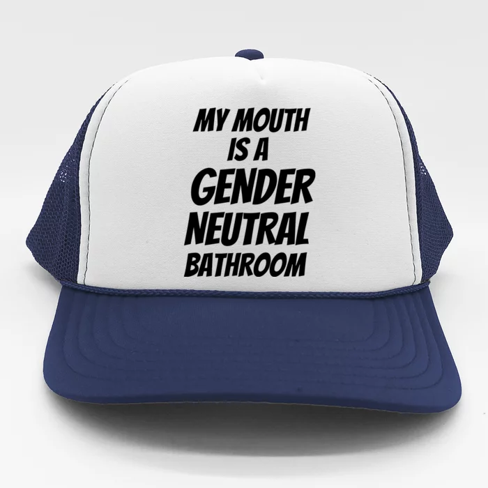 My Mouth Is A Gender Neutral Bathroom Funny Trucker Hat