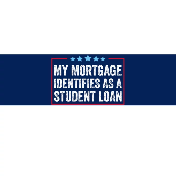 My Mortgage Identifies As A Student Loan Cancel Student Debt Bumper Sticker