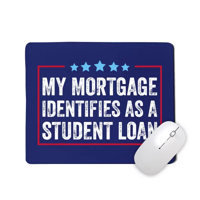 My Mortgage Identifies As A Student Loan Cancel Student Debt Mousepad