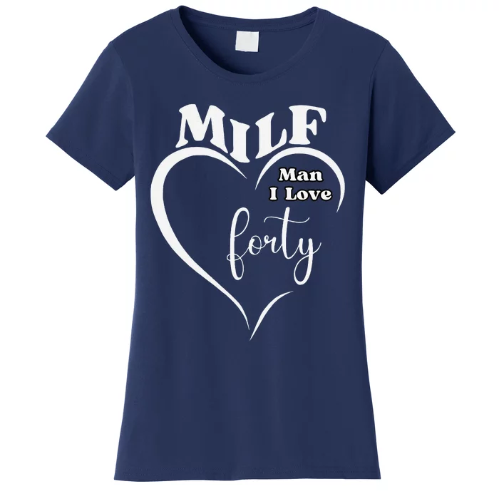 Milf Man I Love Forty Funny Over The Hill Milestone Birthday Women's T-Shirt