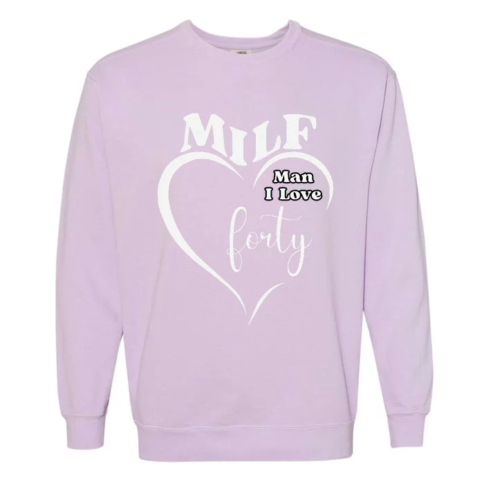 Milf Man I Love Forty Funny Over The Hill Milestone Birthday Garment-Dyed Sweatshirt