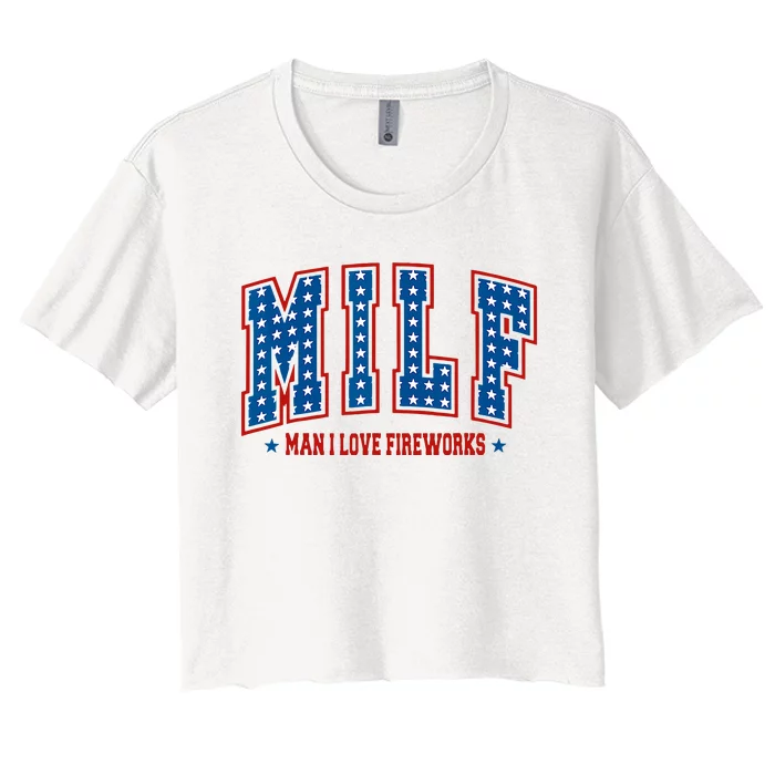 Milf Man I Love Fireworks Funny American 4th Of July Women's Crop Top Tee