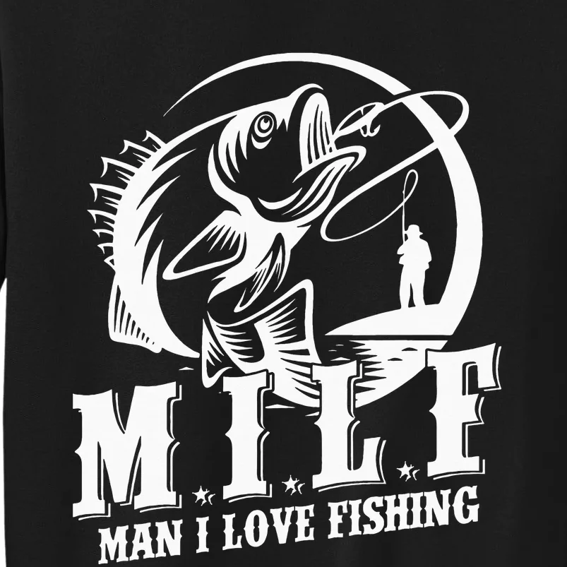 MILF Man I Love Fishing Funny Fisherman Fishing Gift Tall Sweatshirt