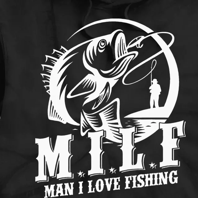 MILF Man I Love Fishing Funny Fisherman Fishing Gift Tie Dye Hoodie