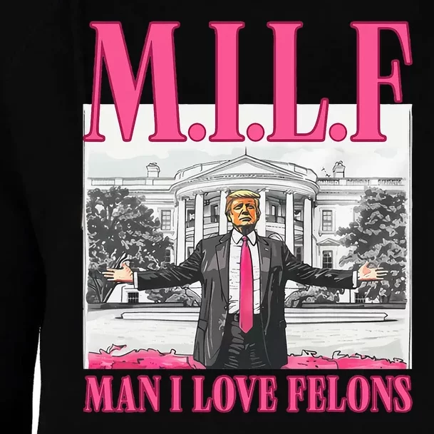 Milf Man I Love Felons Donald Trump Funny 2024 Election Womens Funnel Neck Pullover Hood