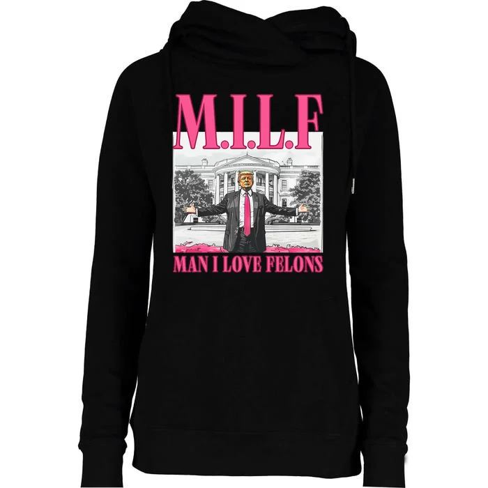 Milf Man I Love Felons Donald Trump Funny 2024 Election Womens Funnel Neck Pullover Hood