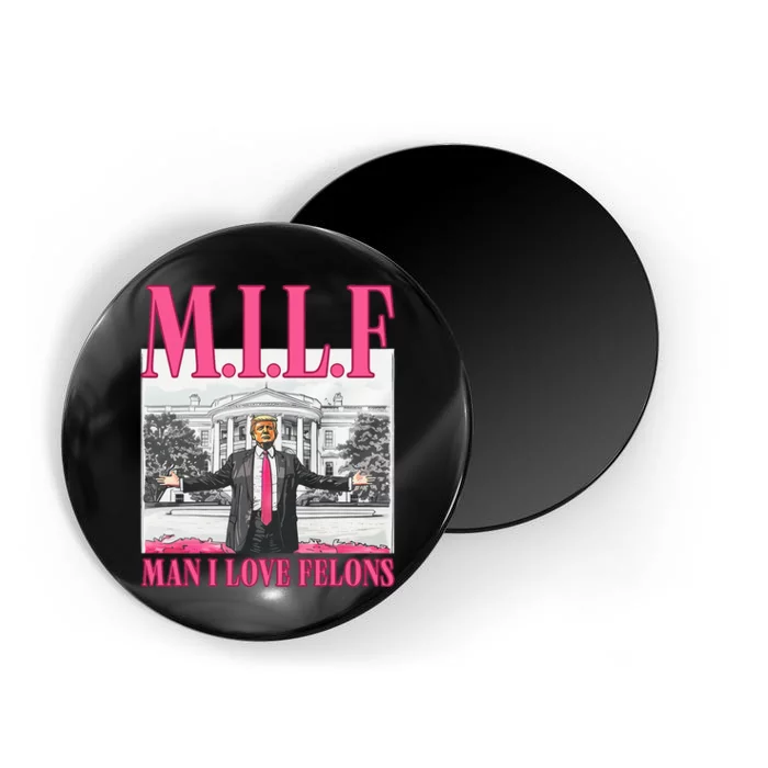 Milf Man I Love Felons Donald Trump Funny 2024 Election Magnet