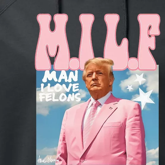 Milf Man I Love Felons Funny Trump 2024 For President Performance Fleece Hoodie