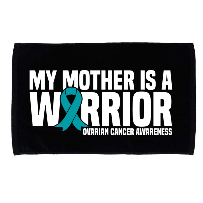 My Mother Is A Warrior Teal Ribbon Ovarian Cancer Awareness Funny Gift Microfiber Hand Towel