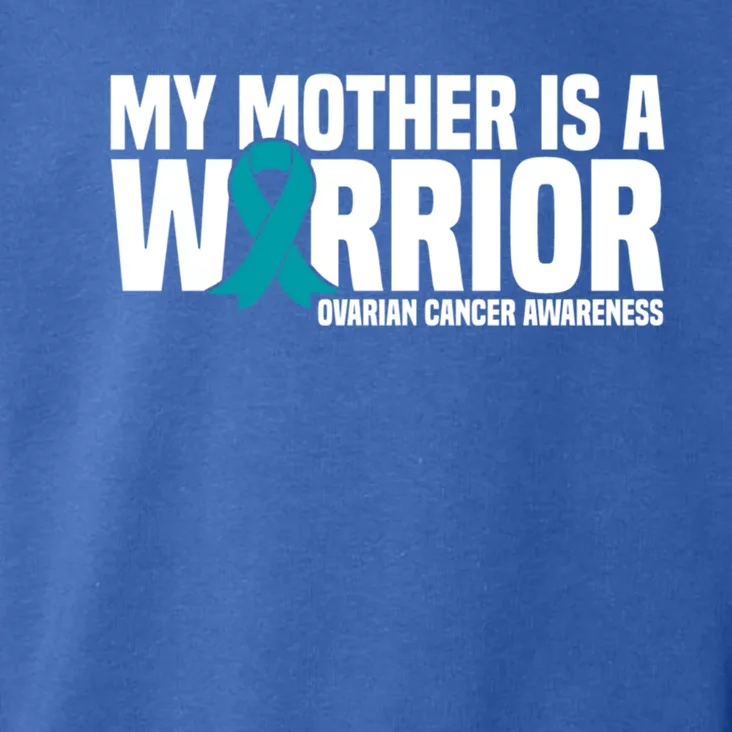 My Mother Is A Warrior Teal Ribbon Ovarian Cancer Awareness Funny Gift Toddler Hoodie