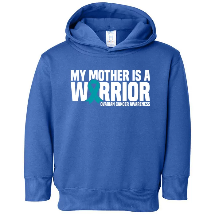 My Mother Is A Warrior Teal Ribbon Ovarian Cancer Awareness Funny Gift Toddler Hoodie