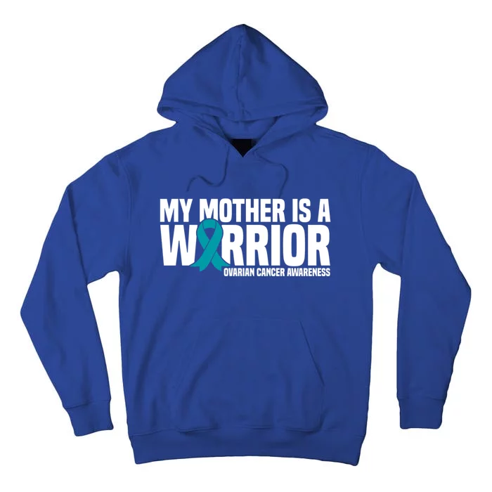 My Mother Is A Warrior Teal Ribbon Ovarian Cancer Awareness Funny Gift Tall Hoodie