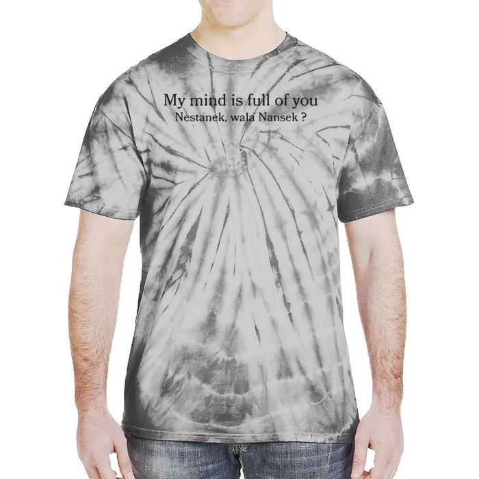 My Mind Is Full Of You Nestanek Wala Nansek Tie-Dye T-Shirt