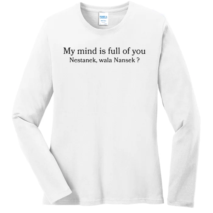 My Mind Is Full Of You Nestanek Wala Nansek Ladies Long Sleeve Shirt