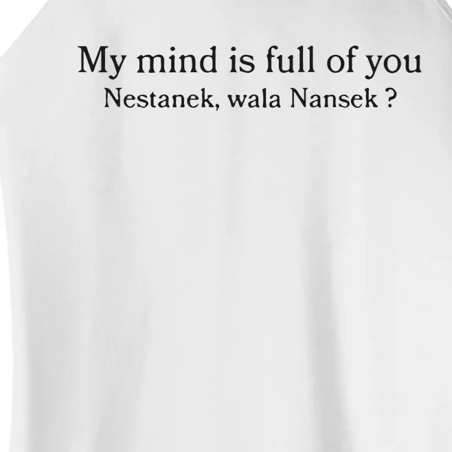 My Mind Is Full Of You Nestanek Wala Nansek Women’s Perfect Tri Rocker Tank