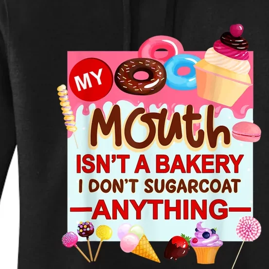 My Mouth Isn't A Bakery I Don't Sugarcoat Anything Women's Pullover Hoodie