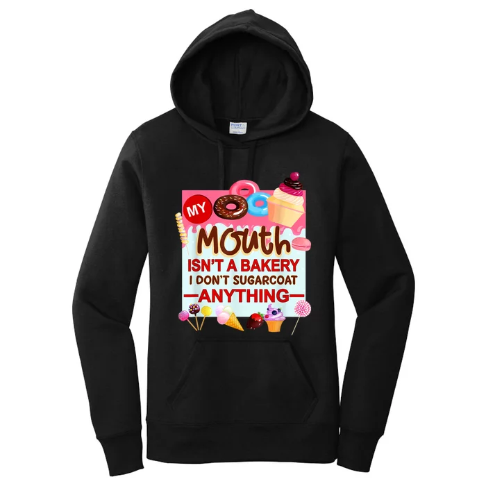 My Mouth Isn't A Bakery I Don't Sugarcoat Anything Women's Pullover Hoodie