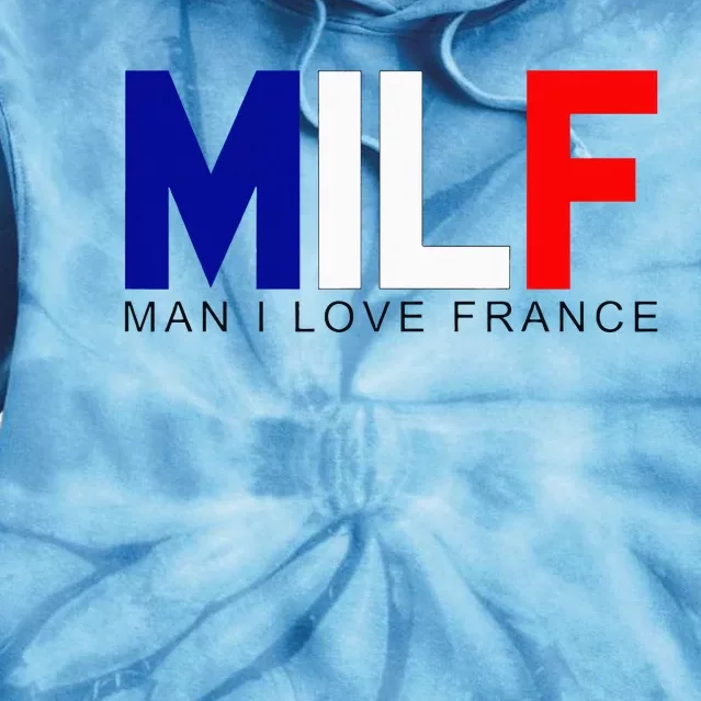 Milf Man I Love France Funny Adult Naughty Tie Dye Hoodie