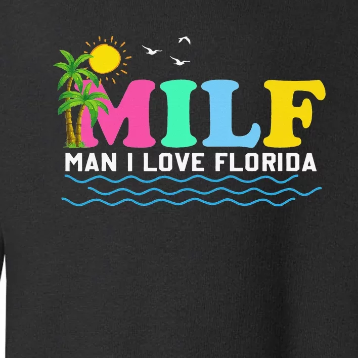 MILF Man I Love Florida Beach Summer Vacation Palm Tree Toddler Sweatshirt