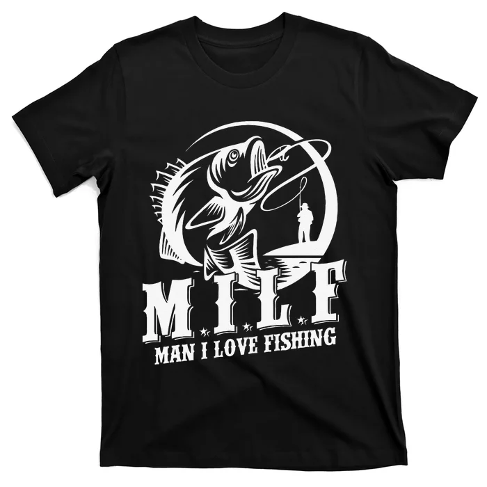 MILF Man I Love Fishing Funny Fishing Gift T-Shirt