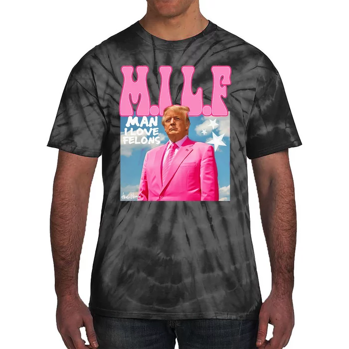 Milf Man I Love Felons Funny Trump 2024 For President Tie-Dye T-Shirt