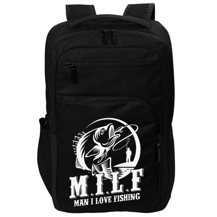 Milf Man I Love Fishing Funny Fishing Gift Impact Tech Backpack