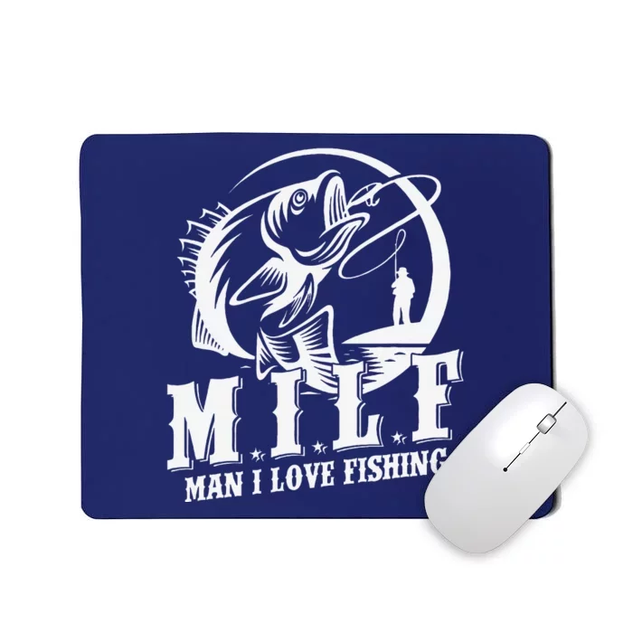 Milf Man I Love Fishing Funny Fishing Gift Mousepad