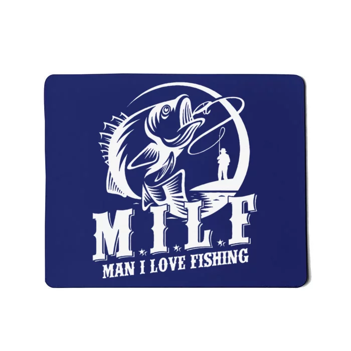 Milf Man I Love Fishing Funny Fishing Gift Mousepad