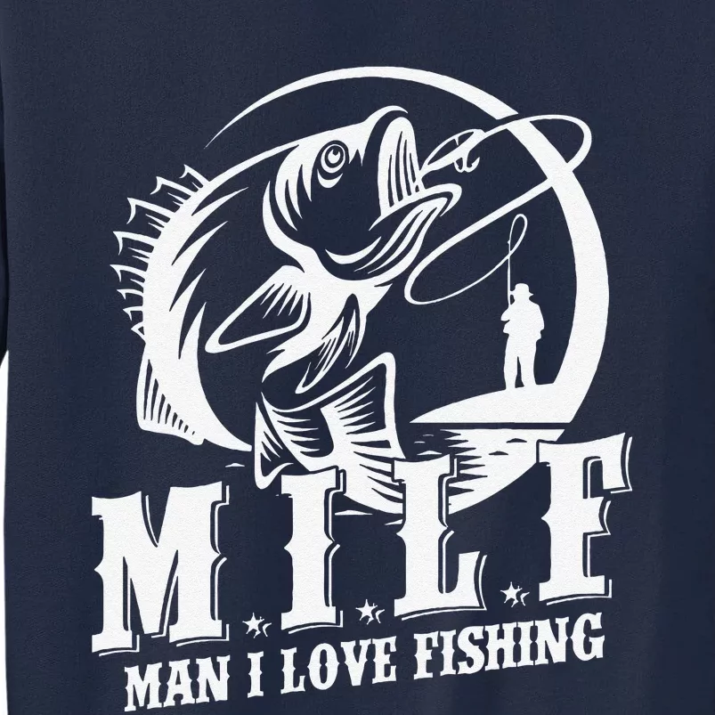 Milf Man I Love Fishing Funny Fishing Gift Tall Sweatshirt