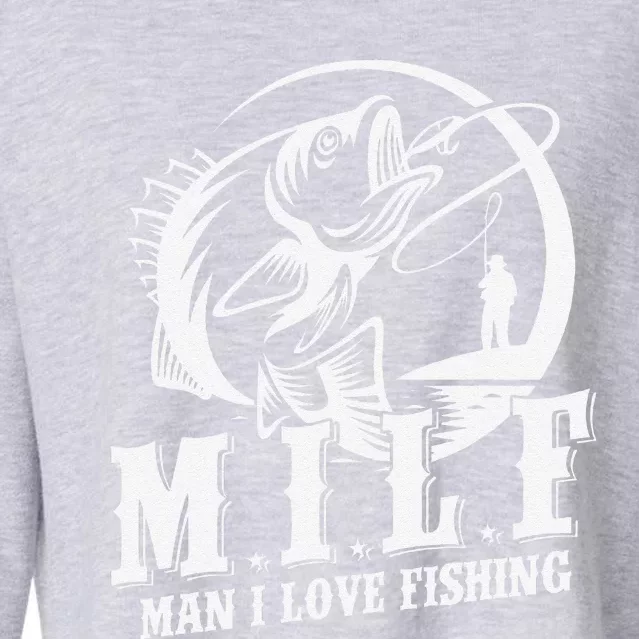 Milf Man I Love Fishing Funny Fishing Gift Cropped Pullover Crew