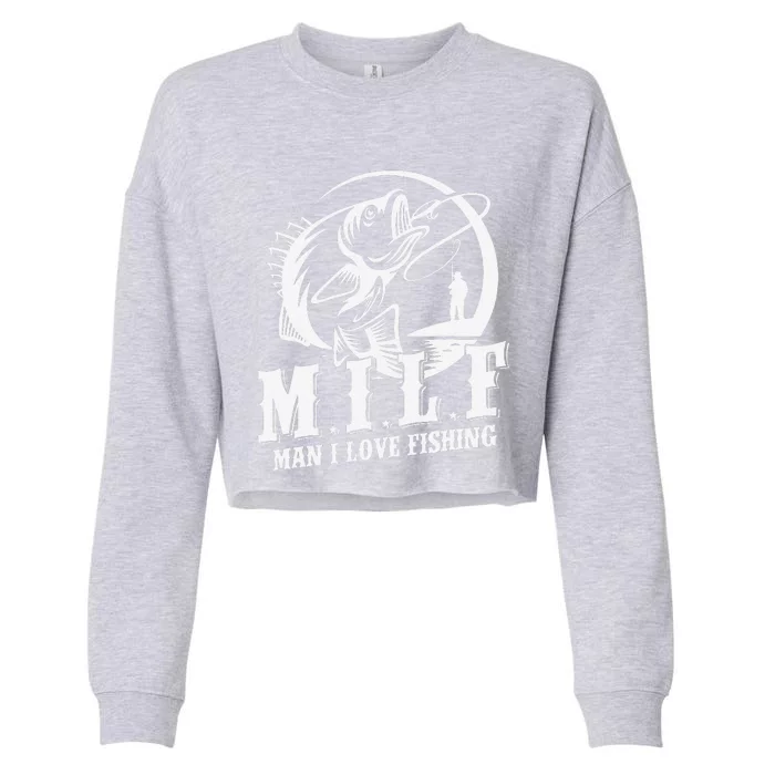 Milf Man I Love Fishing Funny Fishing Gift Cropped Pullover Crew