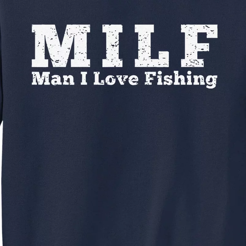 Milf Man I Love Fishing Tall Sweatshirt