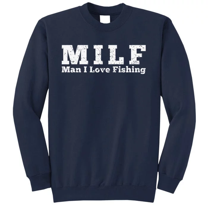 Milf Man I Love Fishing Tall Sweatshirt