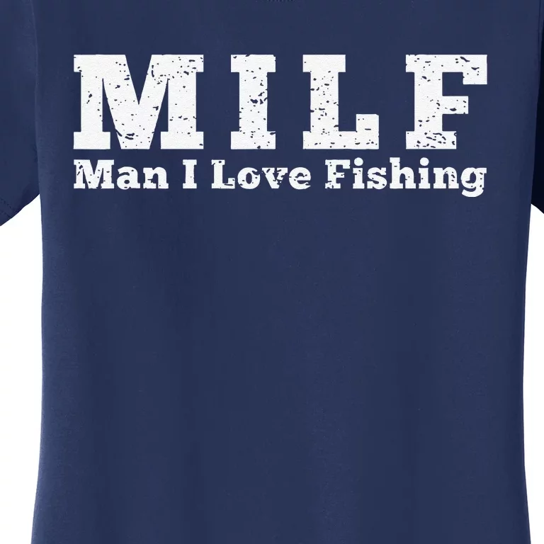 Milf Man I Love Fishing Women's T-Shirt