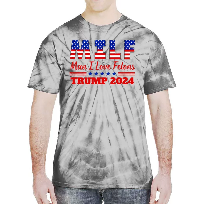 Milf Man I Love Felons Trump Girl For Trump 2024 Usa Tie-Dye T-Shirt