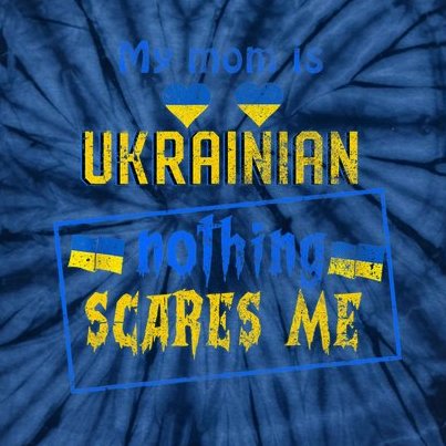 My MOM Is Ukrainian Ukraine Nothing Scares Me Tie-Dye T-Shirt