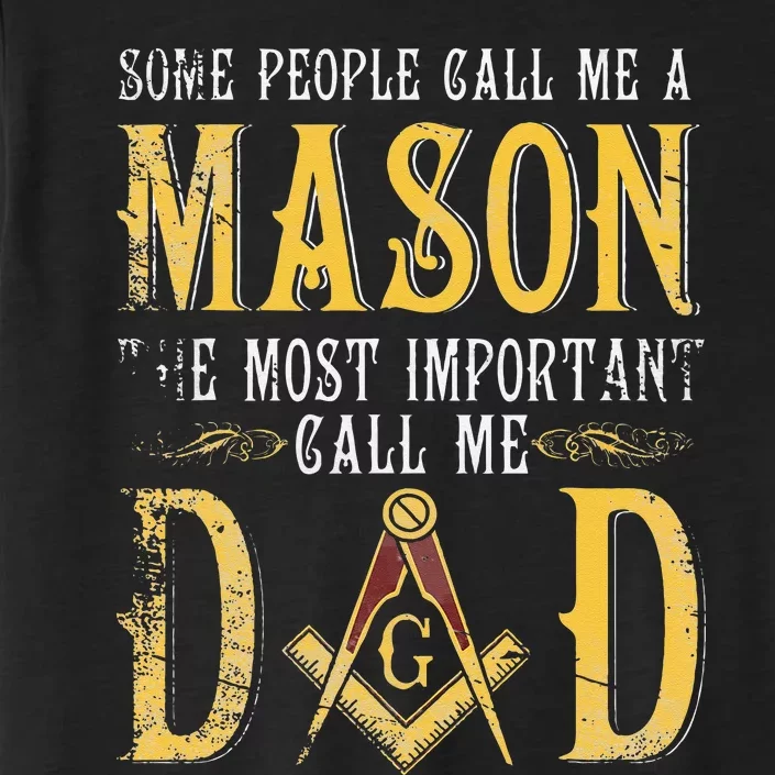 Masonic Most Important Call Me Mason Dad Fathers Day Gift ChromaSoft Performance T-Shirt