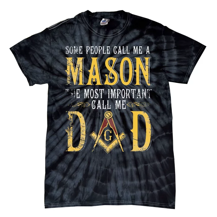 Masonic Most Important Call Me Mason Dad Fathers Day Gift Tie-Dye T-Shirt