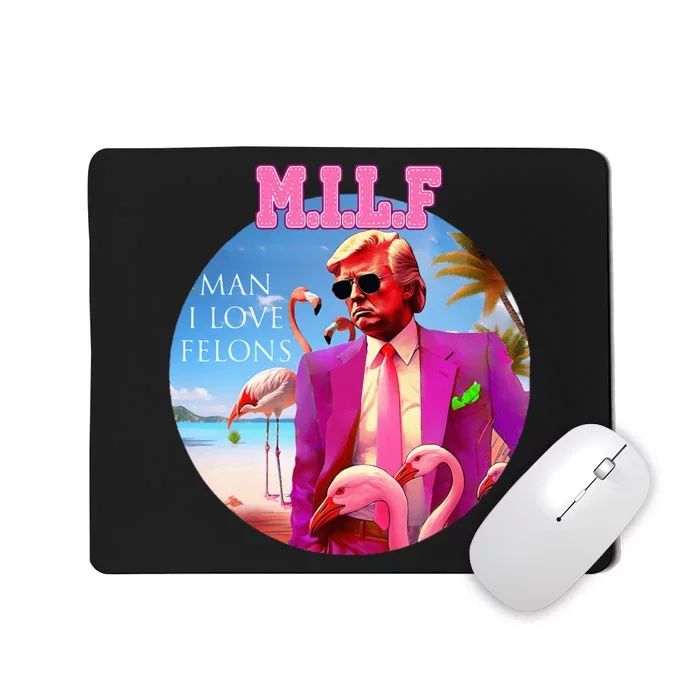 Milf Man I Love Felons Funny Trump Flamingo Pink 2024 Mousepad