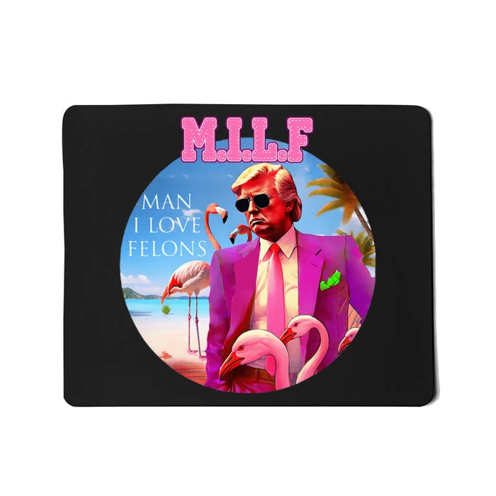 Milf Man I Love Felons Funny Trump Flamingo Pink 2024 Mousepad