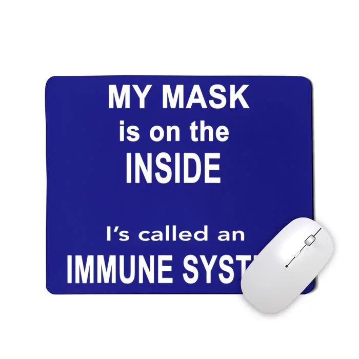 My Mask Is On The Inside Its Called An Immune System Funny Great Gift Mousepad